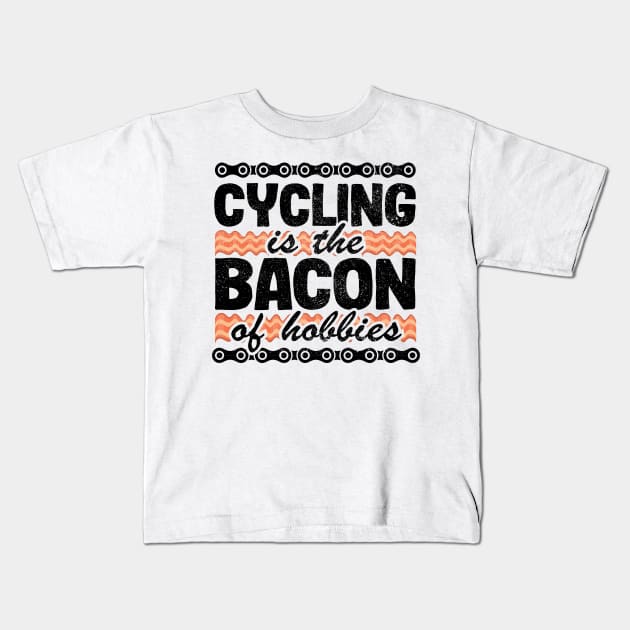 Cycling Is The Bacon Of Hobbies Funny Cyclist Gift Biking Kids T-Shirt by Kuehni